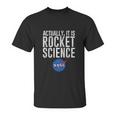 Actually It Is Science Nasa Space Unisex T-Shirt