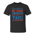 An Artist Has No Home In Europe Except In Paris Unisex T-Shirt