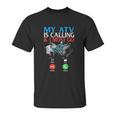 My Atv Is Calling And I Must Go 4 Wheeling Four Wheeler Utv Unisex T-Shirt