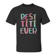 Best Titi Ever Unisex T-Shirt