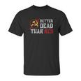 Better Dead Than Red Funny Capitalist Gift Anti Socialism Unisex T-Shirt