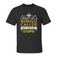 I Might Be A Bingo Caller But I Cant Fix Stupid Job Shirts Unisex T-Shirt