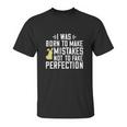 I Was Born To Make Mistakes Not To Fake Perfection Unisex T-Shirt