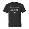 My Brother Is Ausome Autism Awareness Siblings Unisex T-Shirt