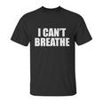 I Cant Breathe George Floyd Black Lives Matter Unisex T-Shirt