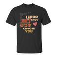 I Choo Choo Choose You Valentines Day Gift Unisex T-Shirt