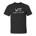 Classic Wtf Where Is The Foodie Hungry Funny Unisex T-Shirt