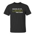 Because I Am The Constable That Is Why Funny Unisex T-Shirt