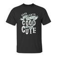 Dear Santa I Don’T Have To Be Good Because Im Cute Unisex T-Shirt