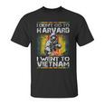 I Didnt Go To Harvard I Went To Vietnam Unisex T-Shirt