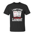 I Dont Even Fold My Laundry Casino Gambling Gambler Card Graphic Design Printed Casual Daily Basic Unisex T-Shirt