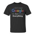 I Dont Need Google My Son Knows Everything Joke FunnyUnisex T-Shirt