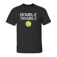 Double Trouble Funny Tennis Team Gift Unisex T-Shirt