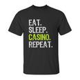 Eat Sleep Casino Repeat Gambling Gambler Funny Lover Gift Unisex T-Shirt