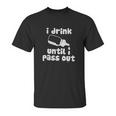 Fayfaire Boutique Funny I Drink Until I Pass Out Unisex T-Shirt