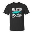 Funny Fishermen Gifts Adult Humor Fishing Tees Master Baiter Unisex T-Shirt