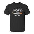 Funny Gotta Tap Dat Ash Unisex T-Shirt