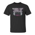 Funny Gym Workout When I Get Tired Of Snatches Unisex T-Shirt