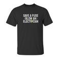 Funny Save A Fuse Blow An Electrician Unisex T-Shirt