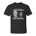 Funny Stupid Voters Here Was Fraud Rather Than Joe Biden Unisex T-Shirt