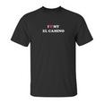 Gildan I Love My El Camino Unisex T-Shirt