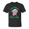 I Give The Best Blow Jobs Funny Hairstylist Hairdresser Unisex T-Shirt