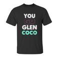 You Go Glen Coco Text Variety Graphic Unisex T-Shirt