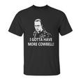 I Gotta Have More Cowbell Unisex T-Shirt