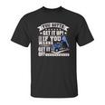 You Gotta Get It Up If You Wanna Get It Off Dump Truck Unisex T-Shirt