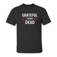 Grateful I Am Not Dead Narcotics Anonymous Na Aa Gifts Unisex T-Shirt