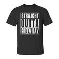 Green Bay - Straight Outta Green Bay T-Shirt Unisex T-Shirt