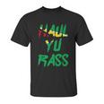 Haul Yu Rass Guyanese Guyana Afro Pride Creole Unisex T-Shirt