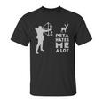 Hunting Peta Hate Me A Lot Unisex T-Shirt