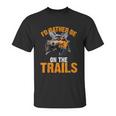 Id Rather Be On The Trails Atv Utv Side By Side Designs Unisex T-Shirt