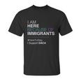 I Am Here Because Of Immigrants Unisex T-Shirt