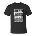 It Is A Jordan Thing You Would Not Understand Family Name Unisex T-Shirt