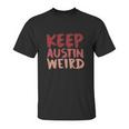 Keep Austin Weird Funny Unisex T-Shirt