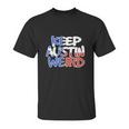 Keep Austin Weird Quotes Unisex T-Shirt