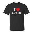 I Love Cadillac Unisex T-Shirt