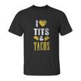 I Love Tits And Tacos Boos Mexican Unisex T-Shirt