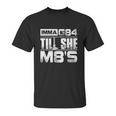 Machinist Imma G84 Till She M8s Birthday Graphic Design Printed Casual Daily Basic Unisex T-Shirt