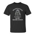 Meditation Is My Medication Unisex T-Shirt