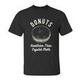 Mens Donuts Healthier Than Crystal Meth Unisex T-Shirt