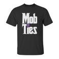 Mob Ties Official T-Shirt Unisex T-Shirt