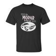 It Is Mopar Or No Car Unisex T-Shirt