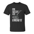 I Mow It Lawn Mowing Landscapers Unisex T-Shirt