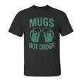 Mugs Not Drugs Unisex T-Shirt