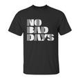 No Bad Days Funny Meme Unisex T-Shirt