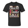 Have No Shelf Control Funny Reading Book Lovers Books Reader Unisex T-Shirt