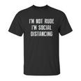 Im Not Rude Im Social Distancing Unisex T-Shirt